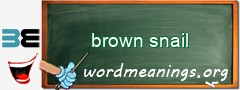 WordMeaning blackboard for brown snail